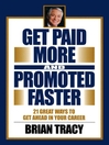 Get Paid More and Promoted Faster (eBook): 21 Great Ways to Get Ahead in Your Career
